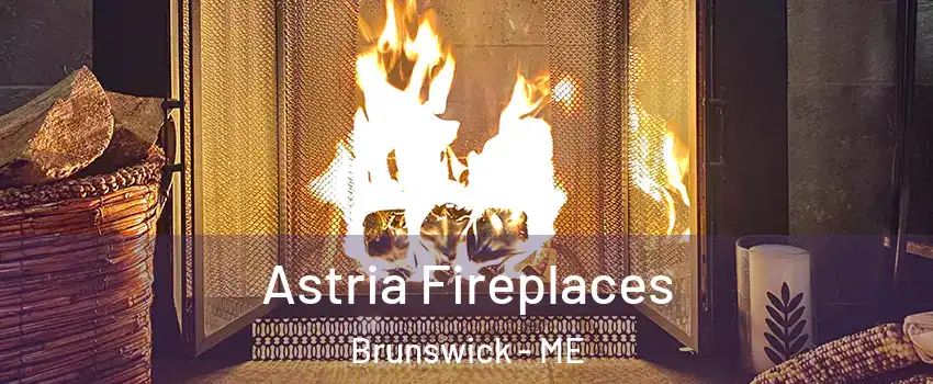  Astria Fireplaces Brunswick - ME
