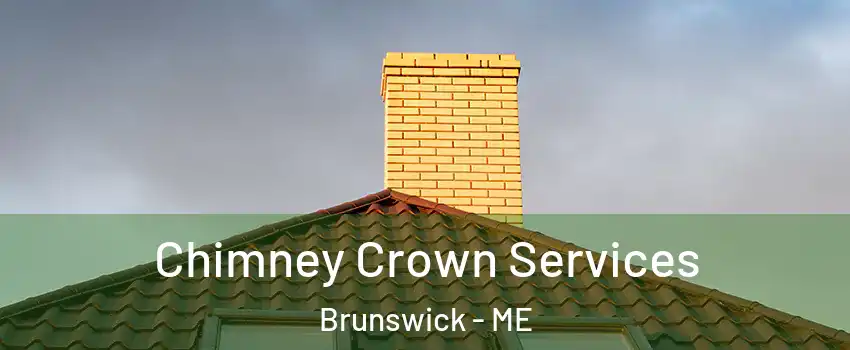 Chimney Crown Services Brunswick - ME