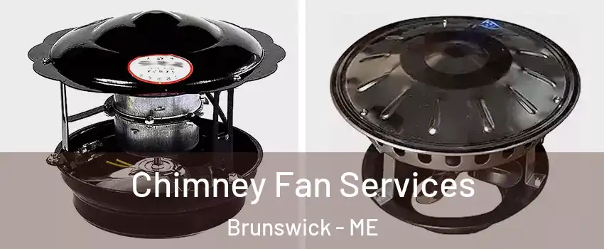  Chimney Fan Services Brunswick - ME