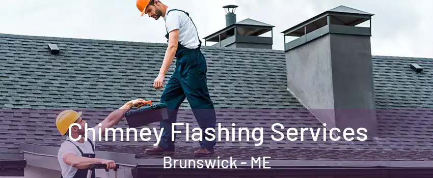  Chimney Flashing Services Brunswick - ME