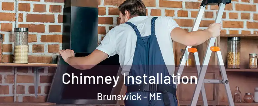  Chimney Installation Brunswick - ME