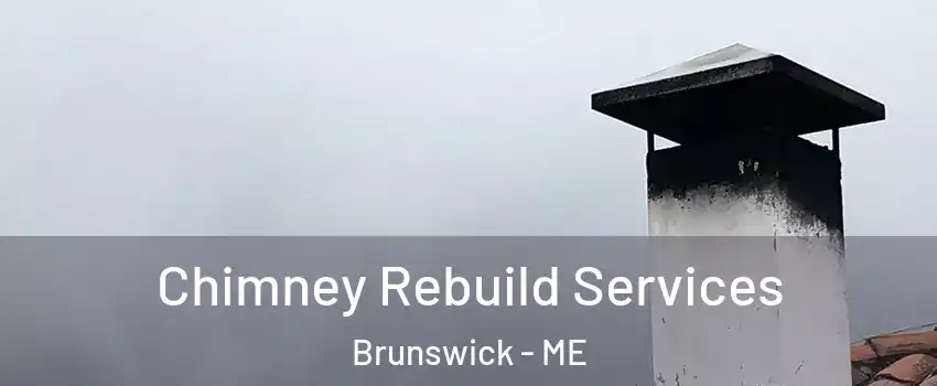  Chimney Rebuild Services Brunswick - ME