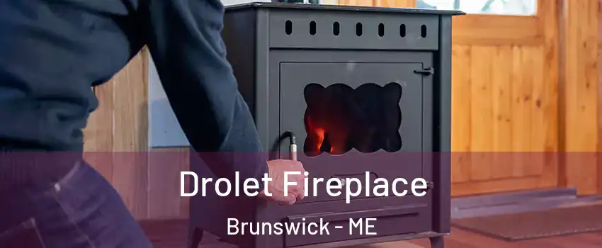  Drolet Fireplace Brunswick - ME