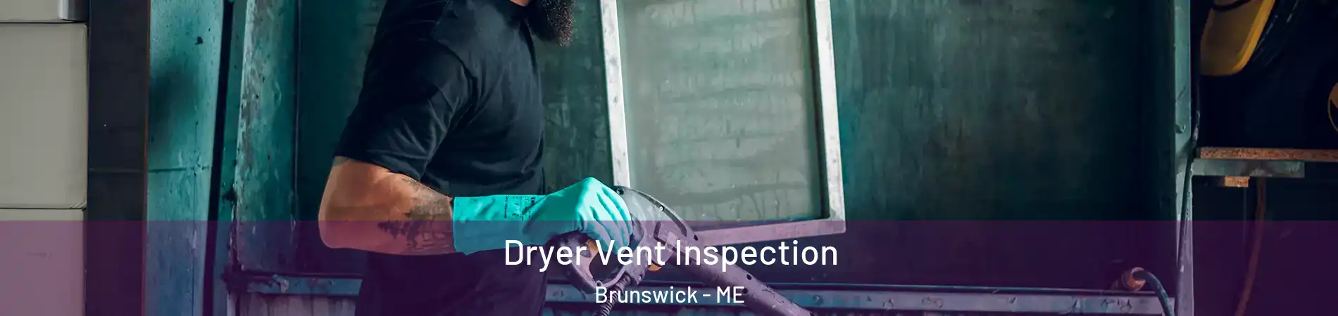  Dryer Vent Inspection Brunswick - ME
