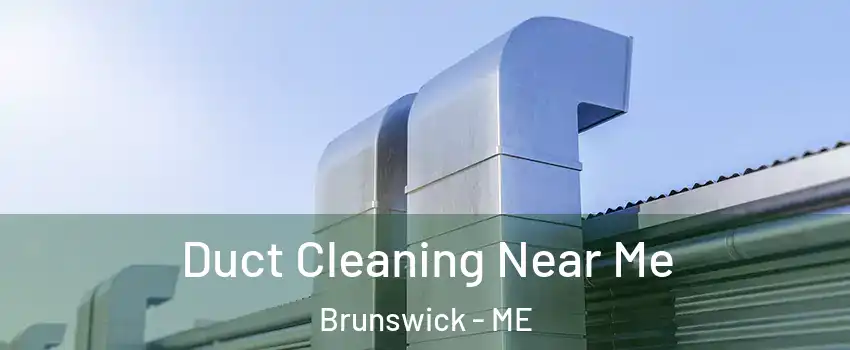  Duct Cleaning Near Me Brunswick - ME