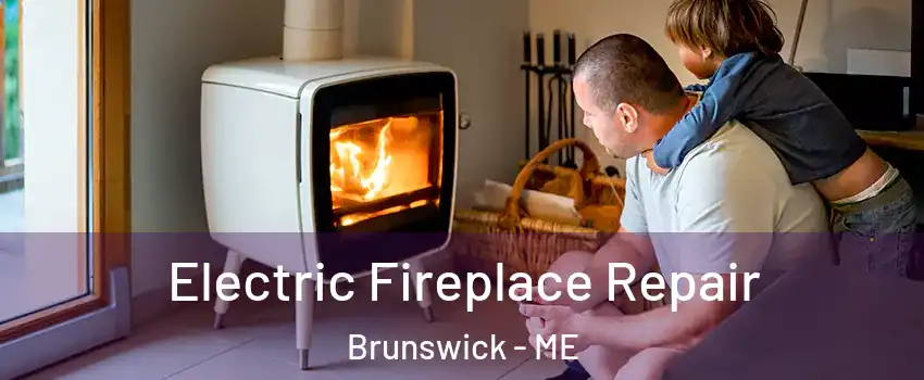  Electric Fireplace Repair Brunswick - ME