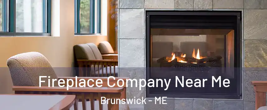  Fireplace Company Near Me Brunswick - ME