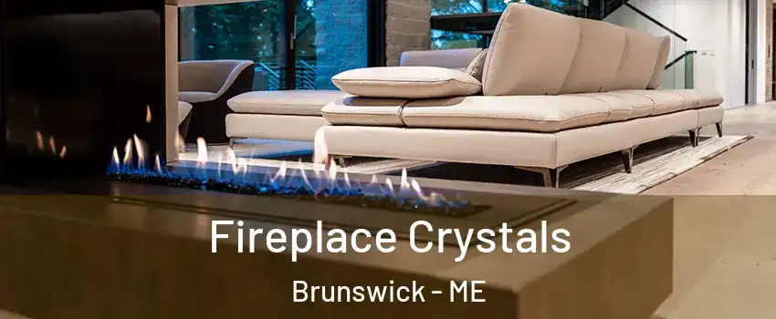  Fireplace Crystals Brunswick - ME