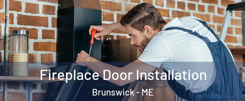  Fireplace Door Installation Brunswick - ME