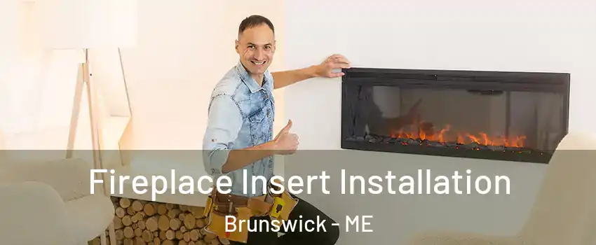  Fireplace Insert Installation Brunswick - ME