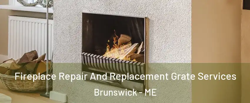 Fireplace Repair And Replacement Grate Services Brunswick - ME