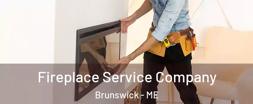  Fireplace Service Company Brunswick - ME