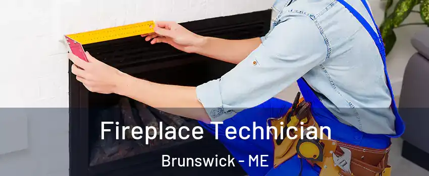  Fireplace Technician Brunswick - ME