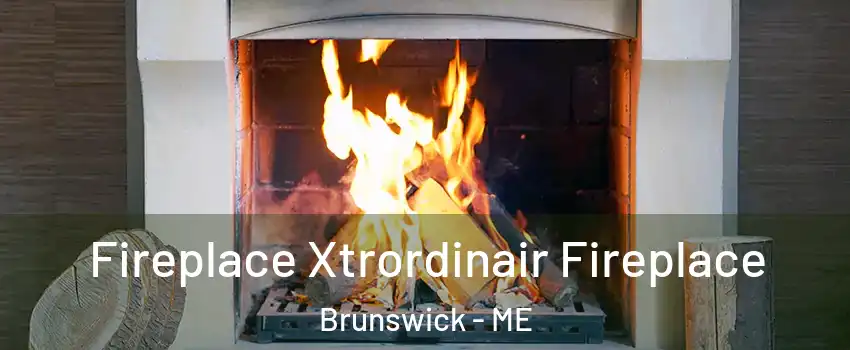  Fireplace Xtrordinair Fireplace Brunswick - ME