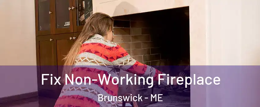  Fix Non-Working Fireplace Brunswick - ME