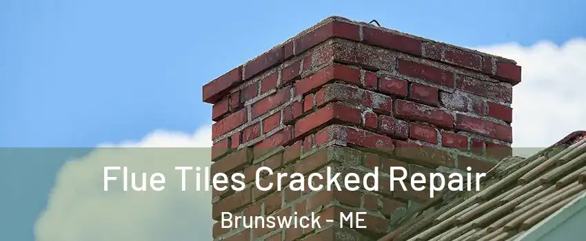  Flue Tiles Cracked Repair Brunswick - ME