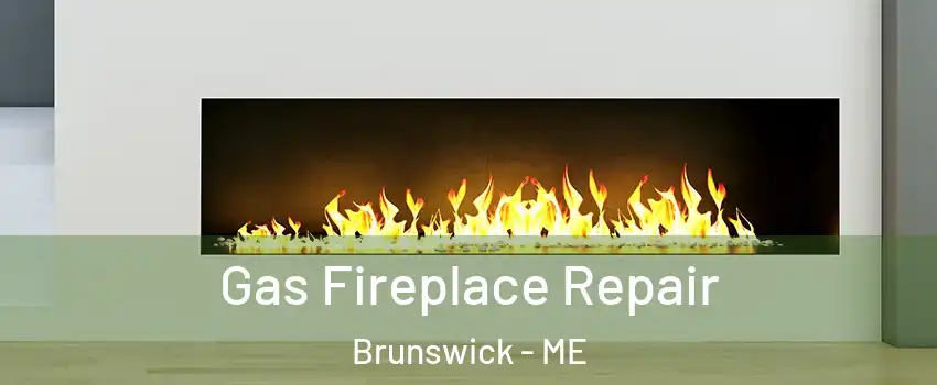  Gas Fireplace Repair Brunswick - ME