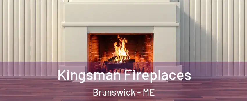  Kingsman Fireplaces Brunswick - ME