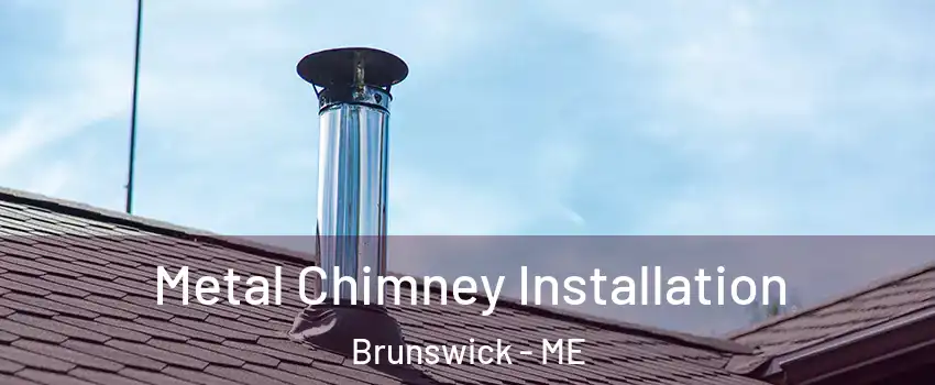  Metal Chimney Installation Brunswick - ME