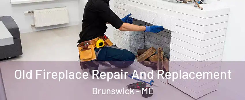  Old Fireplace Repair And Replacement Brunswick - ME