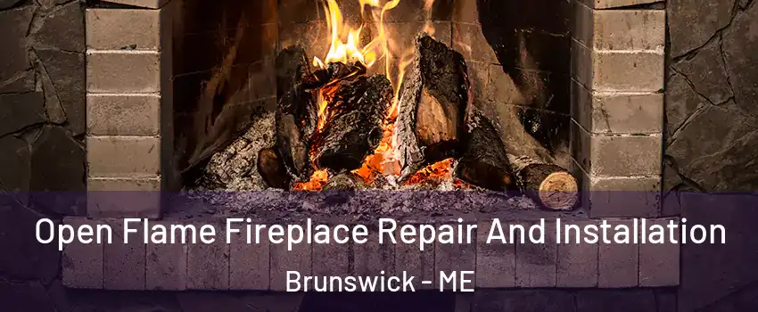  Open Flame Fireplace Repair And Installation Brunswick - ME