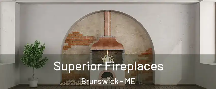  Superior Fireplaces Brunswick - ME