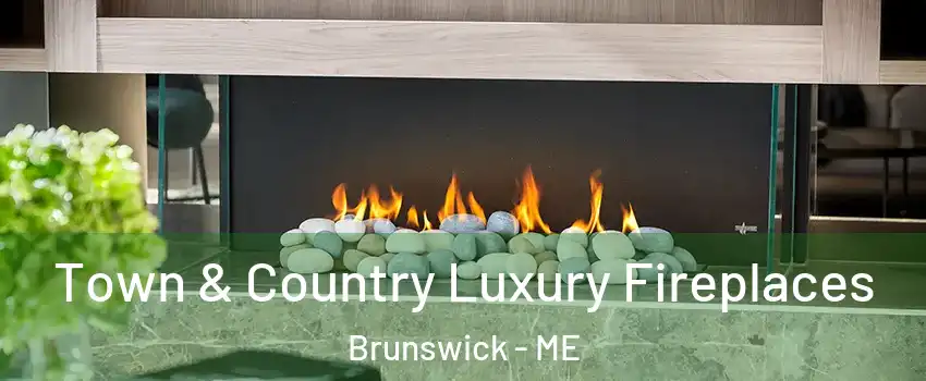  Town & Country Luxury Fireplaces Brunswick - ME