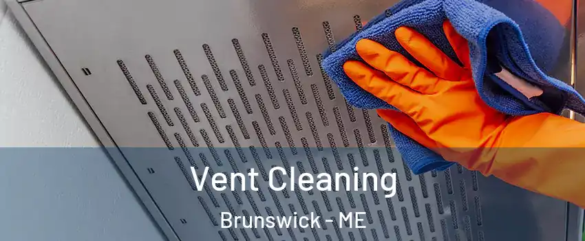  Vent Cleaning Brunswick - ME