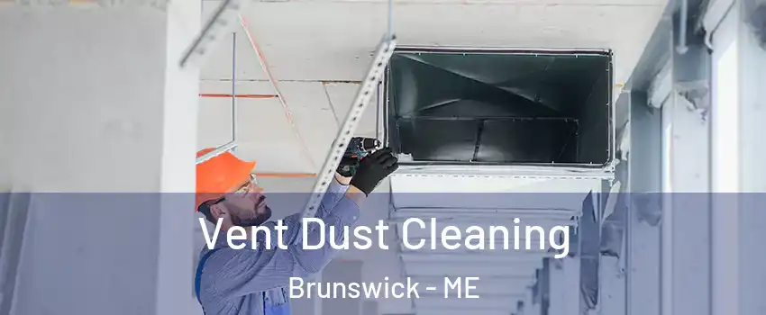  Vent Dust Cleaning Brunswick - ME