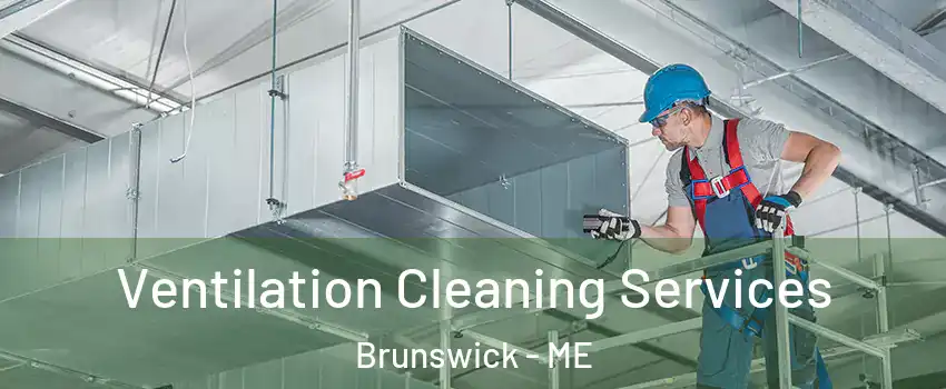  Ventilation Cleaning Services Brunswick - ME