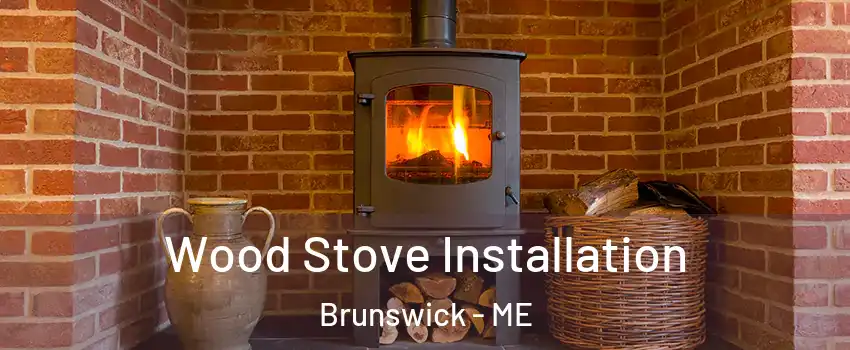  Wood Stove Installation Brunswick - ME
